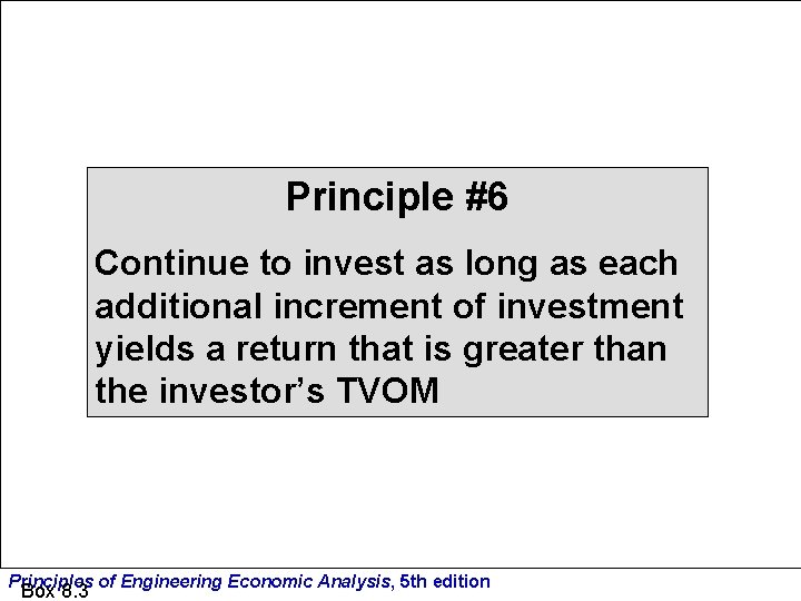 Principle #6 Continue to invest as long as each additional increment of investment yields