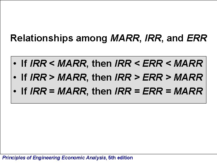 Relationships among MARR, IRR, and ERR • If IRR < MARR, then IRR <