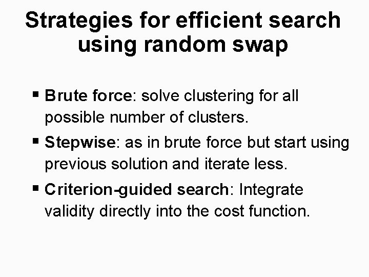 Strategies for efficient search using random swap § Brute force: solve clustering for all