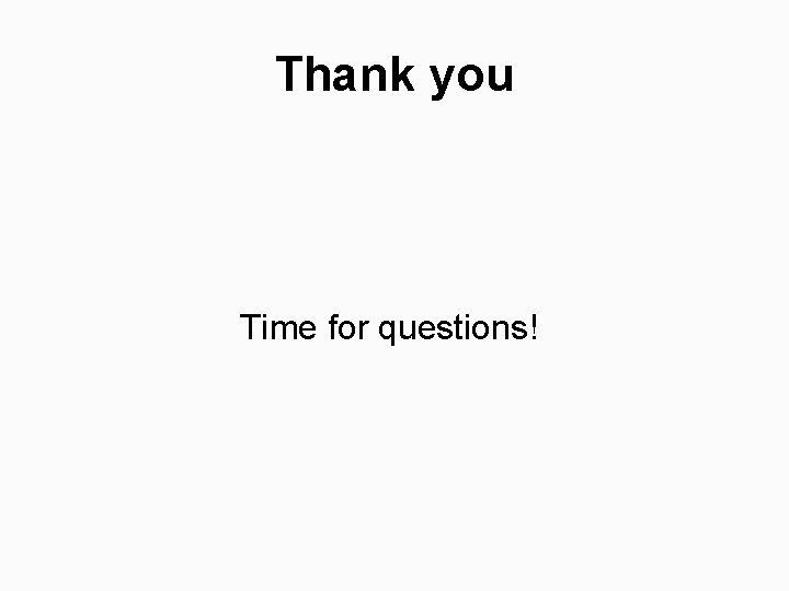 Thank you Time for questions! 