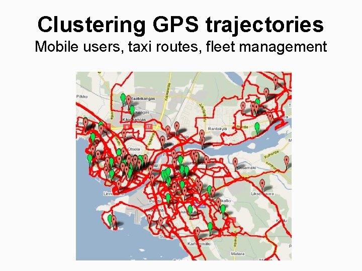 Clustering GPS trajectories Mobile users, taxi routes, fleet management 