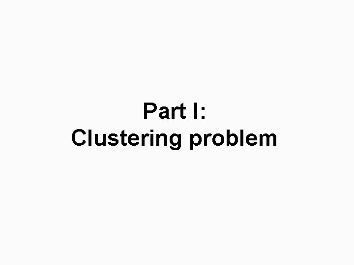 Part I: Clustering problem 