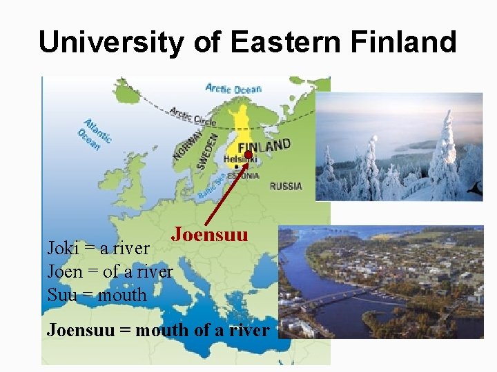 University of Eastern Finland Joensuu Joki = a river Joen = of a river