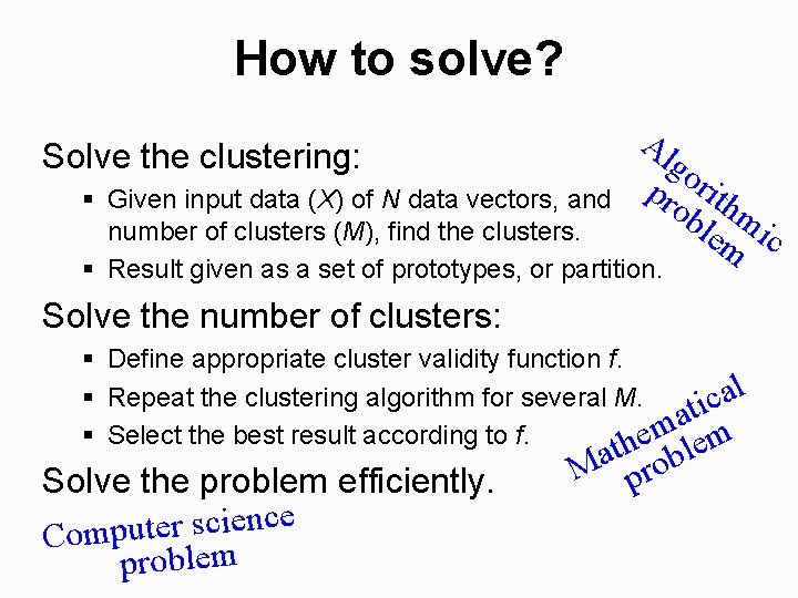 How to solve? Solve the clustering: Al go pr rith ob m lem ic