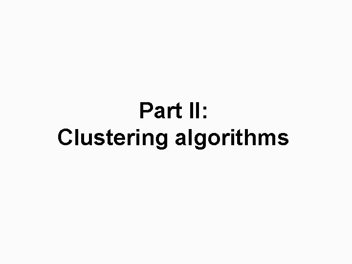 Part II: Clustering algorithms 