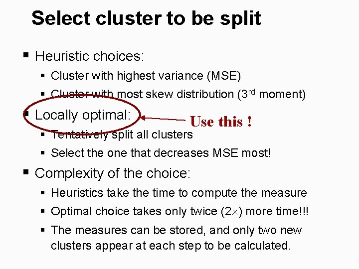 Select cluster to be split § Heuristic choices: § Cluster with highest variance (MSE)