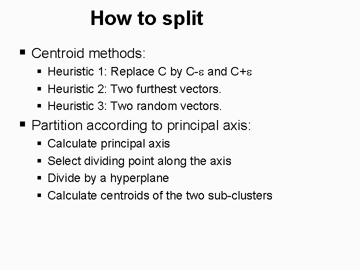 How to split § Centroid methods: § Heuristic 1: Replace C by C- and