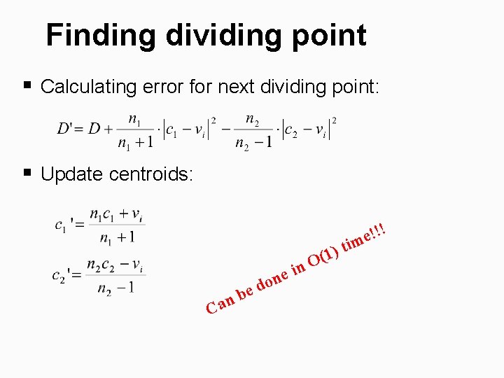 Finding dividing point § Calculating error for next dividing point: § Update centroids: e