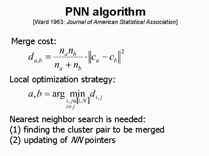 PNN algorithm [Ward 1963: Journal of American Statistical Association] Merge cost: Local optimization strategy: