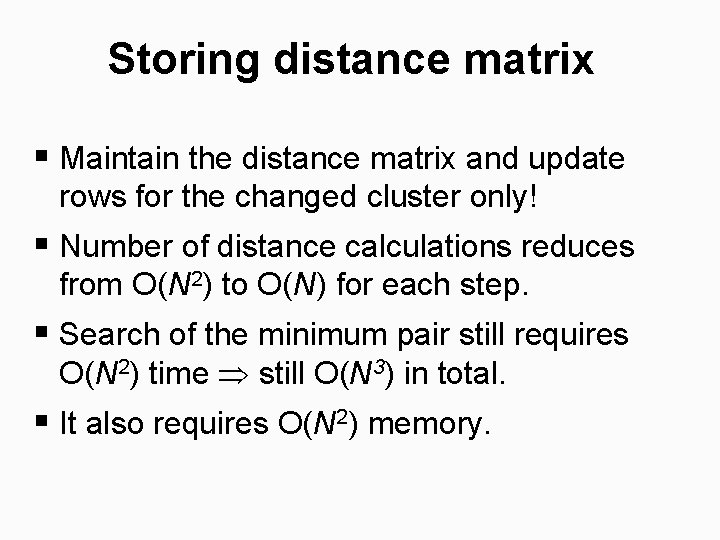 Storing distance matrix § Maintain the distance matrix and update rows for the changed