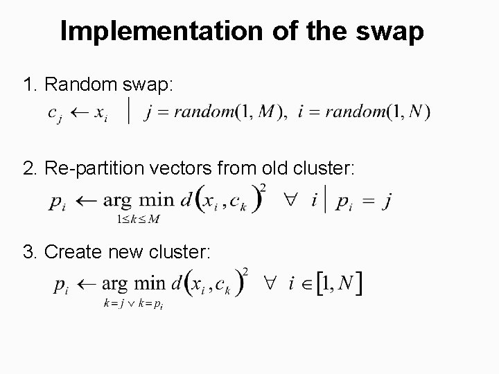 Implementation of the swap 1. Random swap: 2. Re-partition vectors from old cluster: 3.