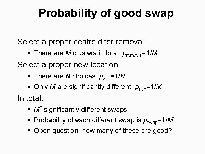 Probability of good swap Select a proper centroid for removal: § There are M