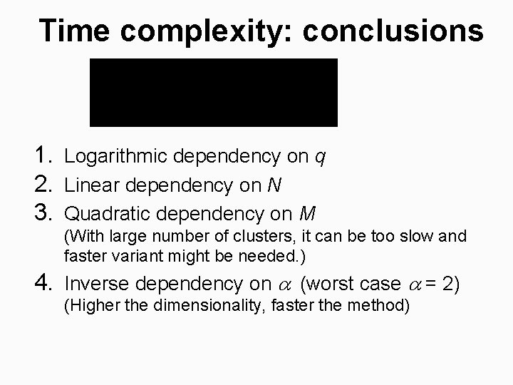 Time complexity: conclusions 1. Logarithmic dependency on q 2. Linear dependency on N 3.