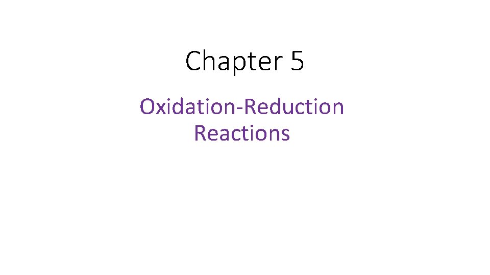 Chapter 5 Oxidation-Reduction Reactions Chapter 5 Oxidation-Reduction Reactions