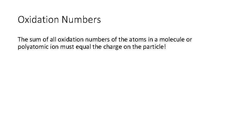 Oxidation Numbers The sum of all oxidation numbers of the atoms in a molecule Oxidation Numbers The sum of all oxidation numbers of the atoms in a molecule