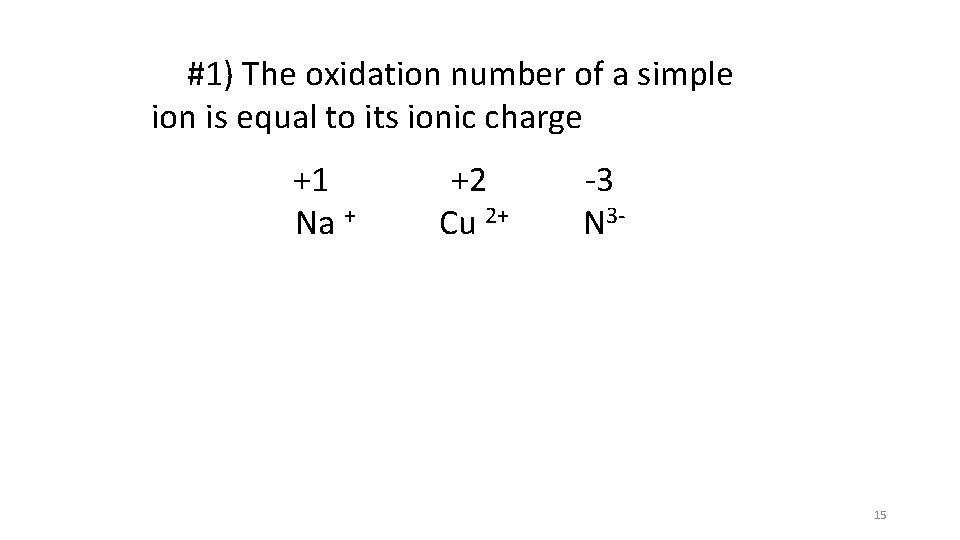 #1) The oxidation number of a simple ion is equal to its ionic charge #1) The oxidation number of a simple ion is equal to its ionic charge