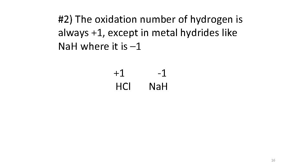 #2) The oxidation number of hydrogen is always +1, except in metal hydrides like #2) The oxidation number of hydrogen is always +1, except in metal hydrides like