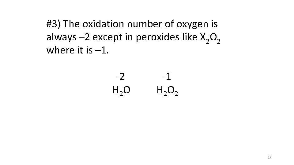 #3) The oxidation number of oxygen is always – 2 except in peroxides like #3) The oxidation number of oxygen is always – 2 except in peroxides like