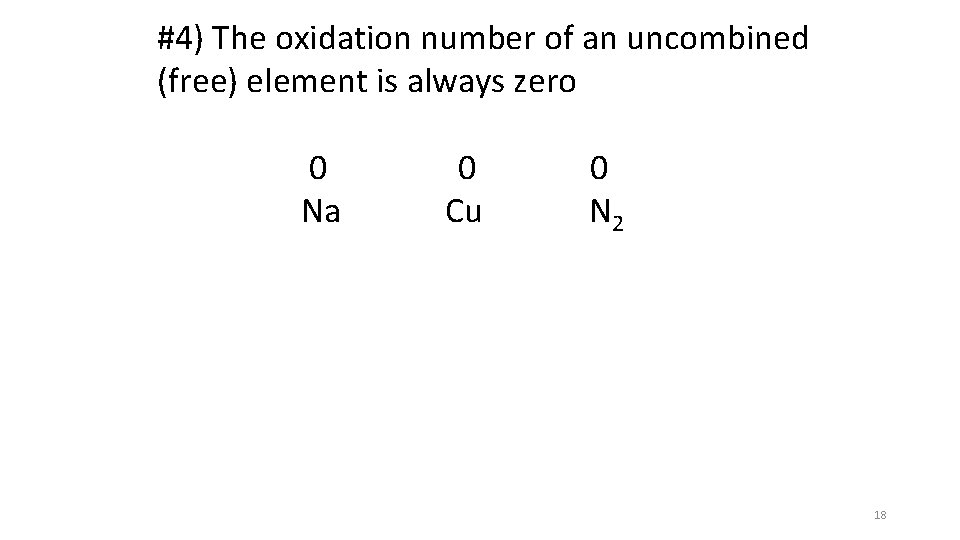 #4) The oxidation number of an uncombined (free) element is always zero 0 0 #4) The oxidation number of an uncombined (free) element is always zero 0 0