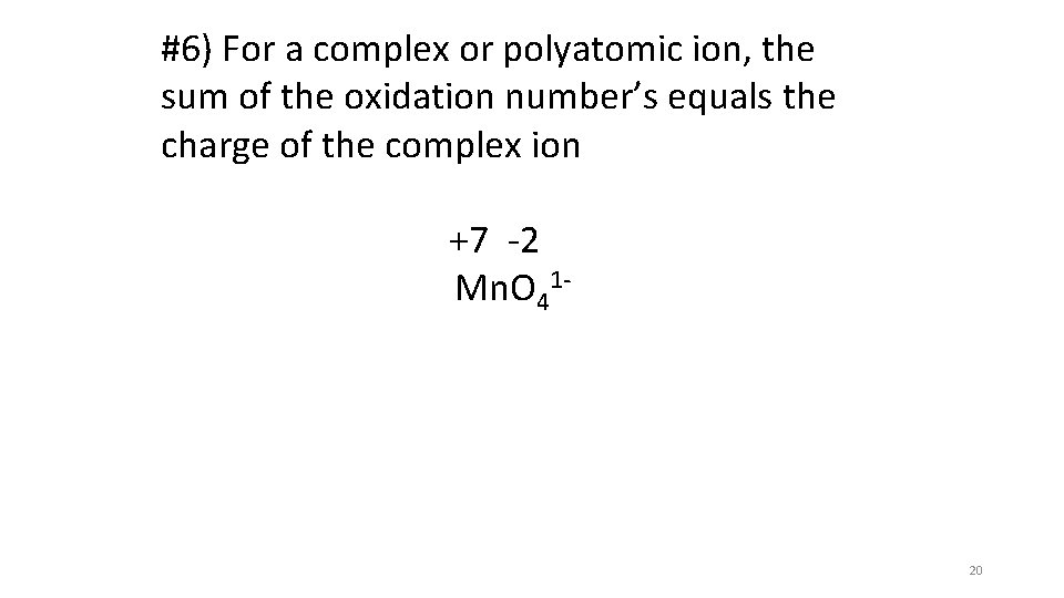 #6) For a complex or polyatomic ion, the sum of the oxidation number’s equals #6) For a complex or polyatomic ion, the sum of the oxidation number’s equals