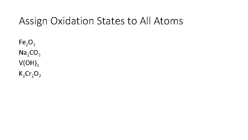Assign Oxidation States to All Atoms Fe 2 O 3 Na 2 CO 3 Assign Oxidation States to All Atoms Fe 2 O 3 Na 2 CO 3