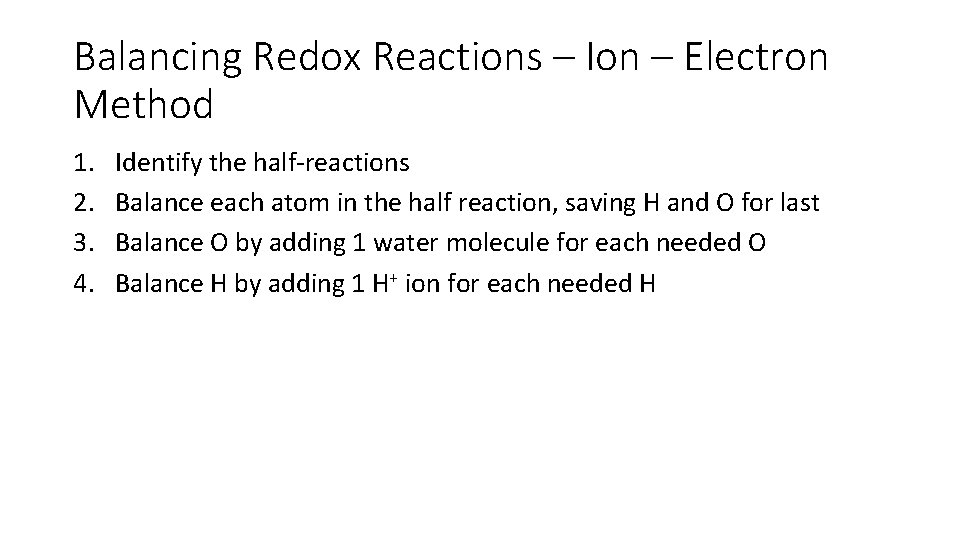Balancing Redox Reactions – Ion – Electron Method 1. 2. 3. 4. Identify the Balancing Redox Reactions – Ion – Electron Method 1. 2. 3. 4. Identify the