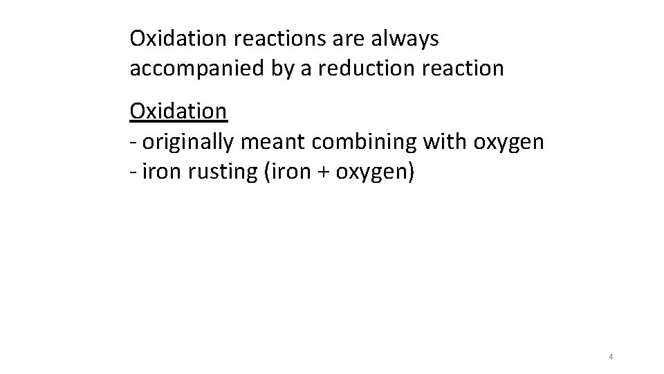 Oxidation reactions are always accompanied by a reduction reaction Oxidation - originally meant combining Oxidation reactions are always accompanied by a reduction reaction Oxidation - originally meant combining