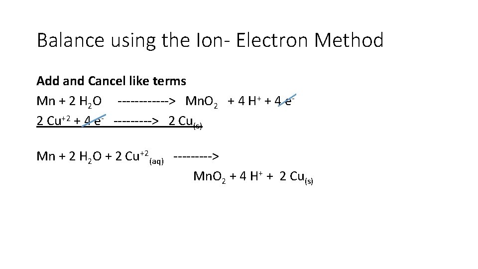 Balance using the Ion- Electron Method Add and Cancel like terms Mn + 2 Balance using the Ion- Electron Method Add and Cancel like terms Mn + 2