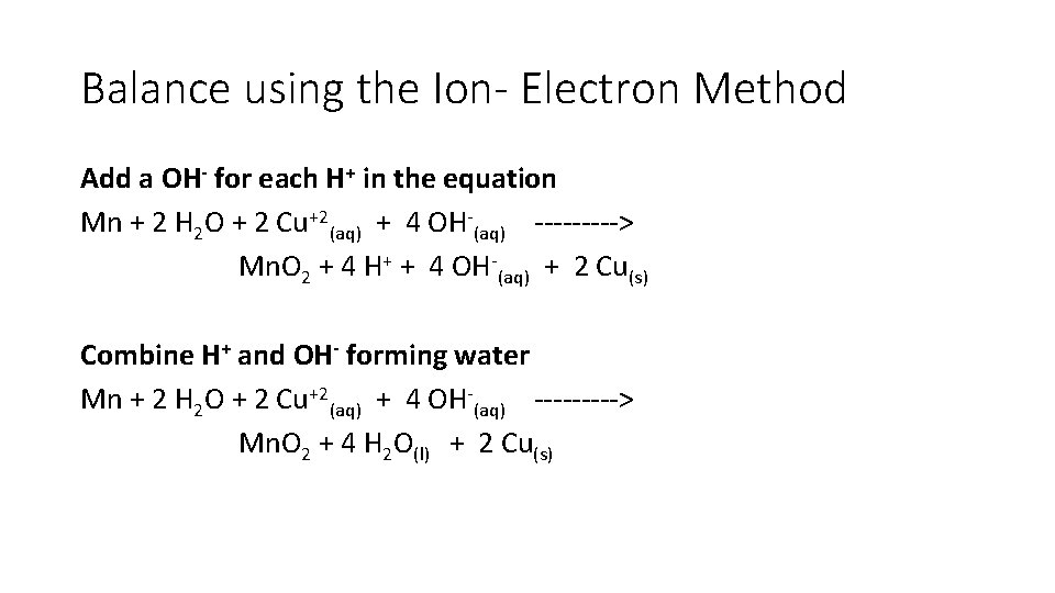 Balance using the Ion- Electron Method Add a OH- for each H+ in the Balance using the Ion- Electron Method Add a OH- for each H+ in the