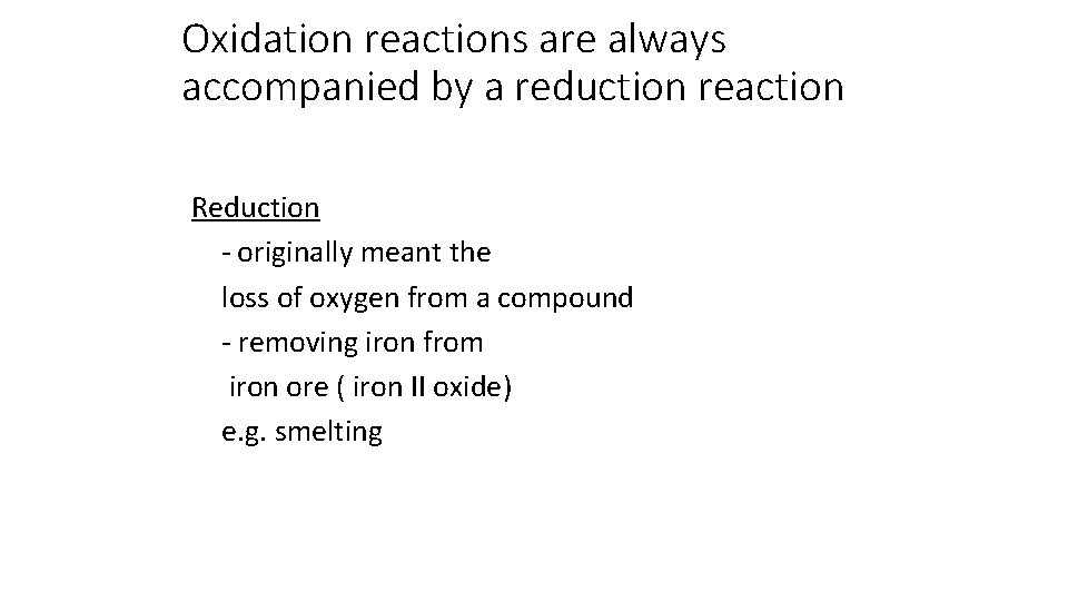 Oxidation reactions are always accompanied by a reduction reaction Reduction - originally meant the Oxidation reactions are always accompanied by a reduction reaction Reduction - originally meant the