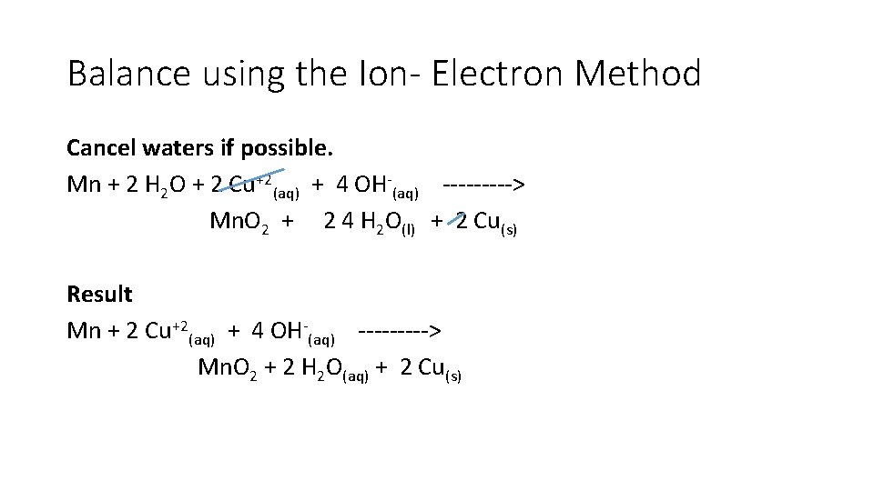 Balance using the Ion- Electron Method Cancel waters if possible. Mn + 2 H Balance using the Ion- Electron Method Cancel waters if possible. Mn + 2 H