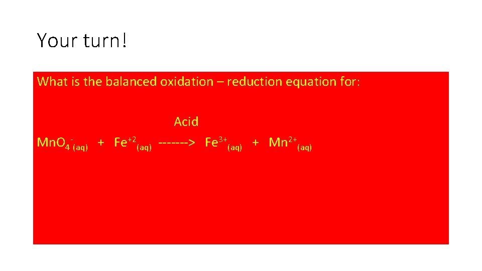 Your turn! What is the balanced oxidation – reduction equation for: Acid Mn. O Your turn! What is the balanced oxidation – reduction equation for: Acid Mn. O
