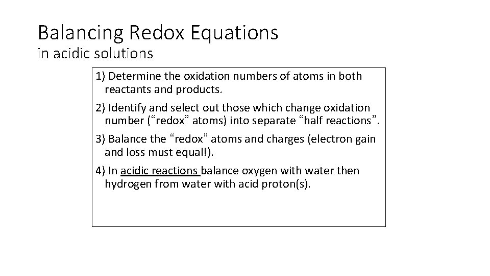 Balancing Redox Equations in acidic solutions 1) Determine the oxidation numbers of atoms in Balancing Redox Equations in acidic solutions 1) Determine the oxidation numbers of atoms in