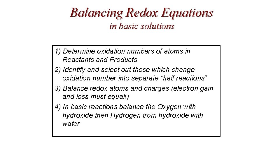 Balancing Redox Equations in basic solutions 1) Determine oxidation numbers of atoms in Reactants Balancing Redox Equations in basic solutions 1) Determine oxidation numbers of atoms in Reactants