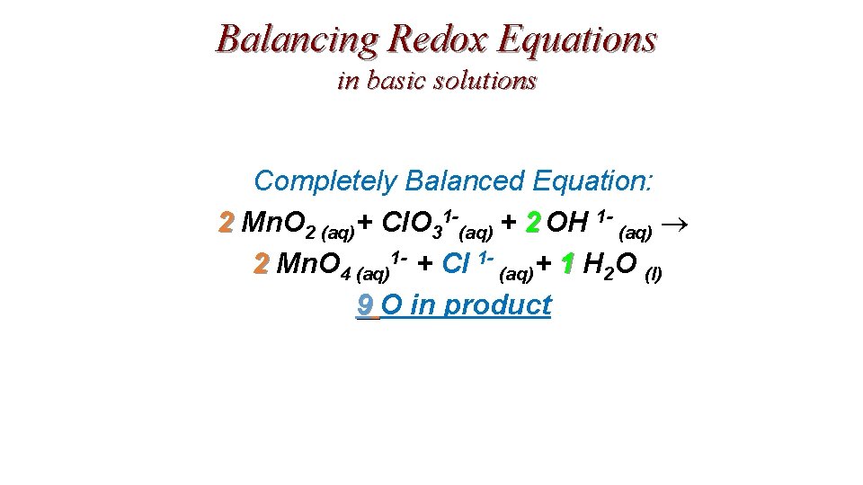 Balancing Redox Equations in basic solutions Completely Balanced Equation: 2 Mn. O 2 (aq)+ Balancing Redox Equations in basic solutions Completely Balanced Equation: 2 Mn. O 2 (aq)+