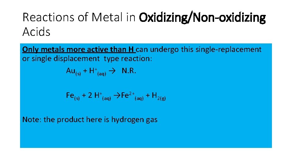 Reactions of Metal in Oxidizing/Non-oxidizing Acids Only metals more active than H can undergo Reactions of Metal in Oxidizing/Non-oxidizing Acids Only metals more active than H can undergo