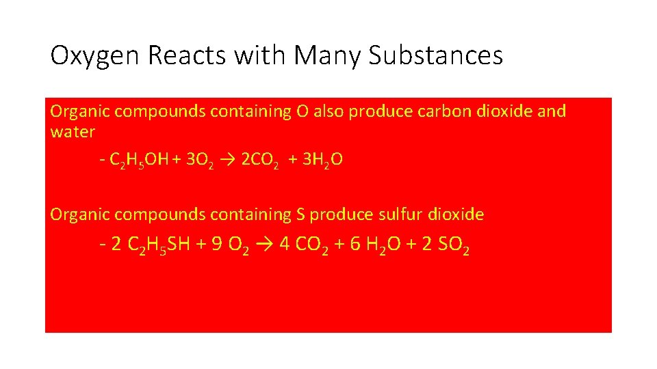 Oxygen Reacts with Many Substances Organic compounds containing O also produce carbon dioxide and Oxygen Reacts with Many Substances Organic compounds containing O also produce carbon dioxide and