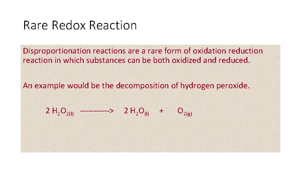 Rare Redox Reaction Disproportionation reactions are a rare form of oxidation reduction reaction in Rare Redox Reaction Disproportionation reactions are a rare form of oxidation reduction reaction in