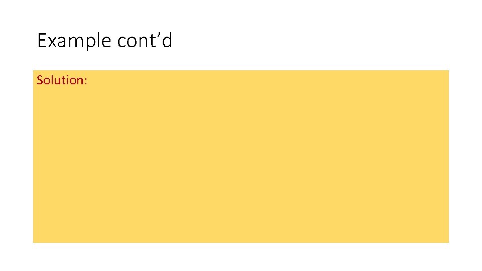 Example cont’d Solution: Example cont’d Solution: