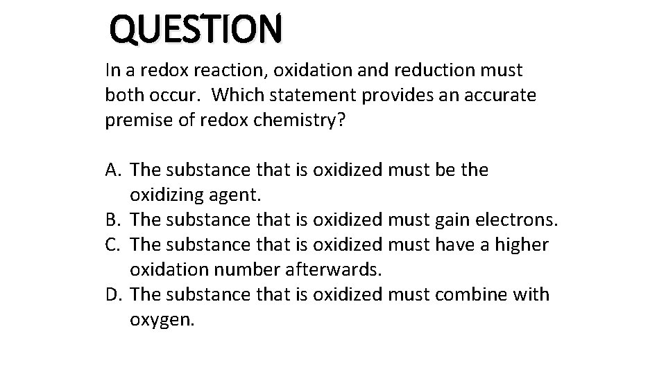 QUESTION In a redox reaction, oxidation and reduction must both occur. Which statement provides QUESTION In a redox reaction, oxidation and reduction must both occur. Which statement provides