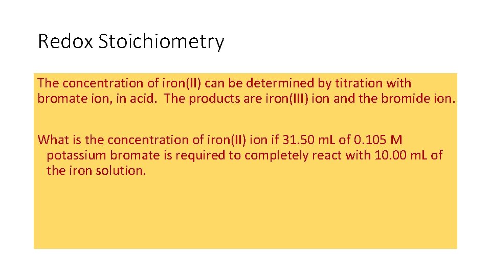 Redox Stoichiometry The concentration of iron(II) can be determined by titration with bromate ion, Redox Stoichiometry The concentration of iron(II) can be determined by titration with bromate ion,