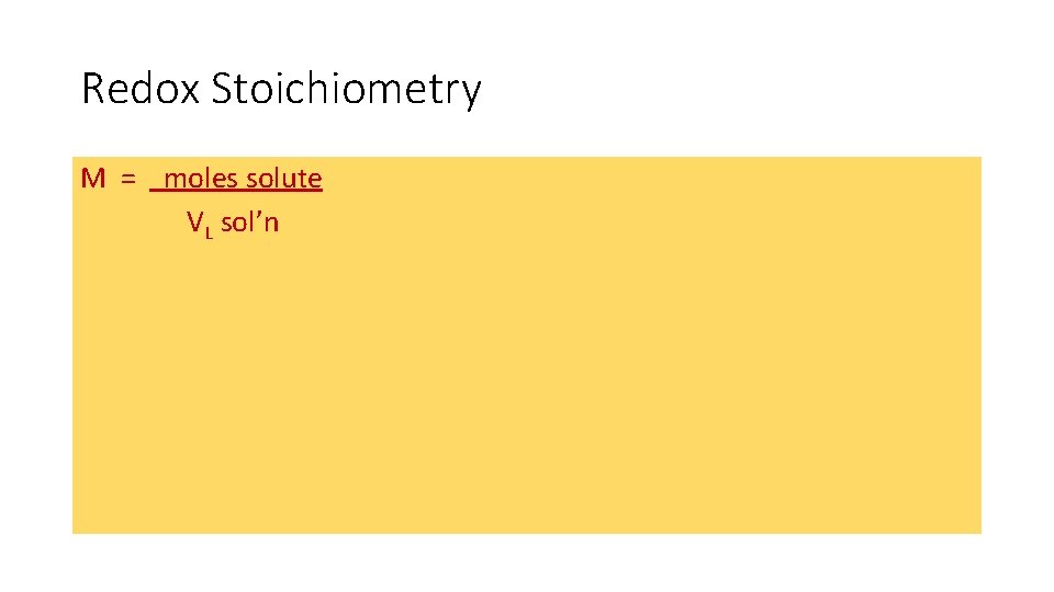 Redox Stoichiometry M = moles solute VL sol’n Redox Stoichiometry M = moles solute VL sol’n