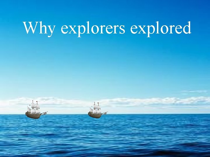 Why explorers explored 