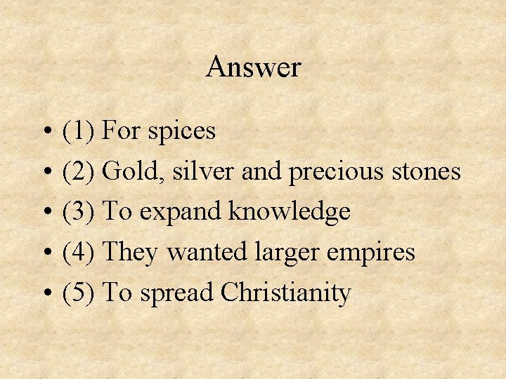 Answer • • • (1) For spices (2) Gold, silver and precious stones (3)