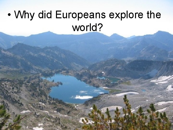  • Why did Europeans explore the world? 