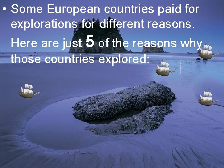  • Some European countries paid for explorations for different reasons. Here are just