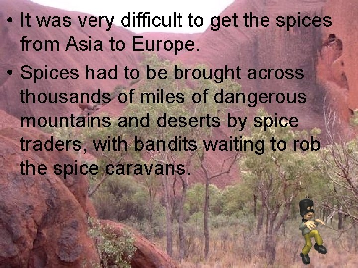 • It was very difficult to get the spices from Asia to Europe.