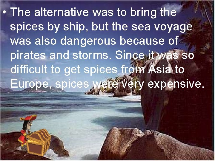 • The alternative was to bring the spices by ship, but the sea