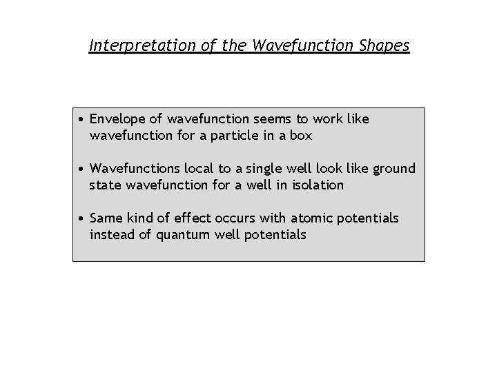 Interpretation of the Wavefunction Shapes • Envelope of wavefunction seems to work like wavefunction