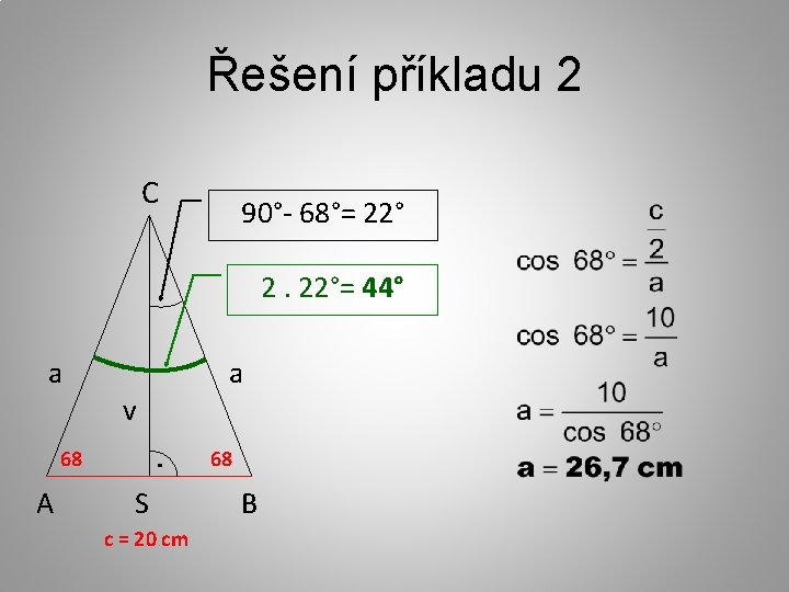 Řešení příkladu 2 C 90°- 68°= 22° 2. 22°= 44° a v 68 68